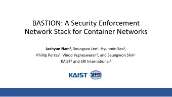 BASTION: A Security Enforcement  Network Stack for Container Networks Jaehyun Nam 1 , Seungsoo Lee