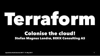 Terraform  Colonise the cloud!  Stefan Magnus Landr, BEKK Consulting AS  ApacheCon North America