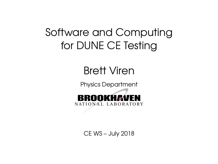 software and computing for dune ce testing brett viren