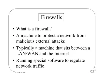 Firewalls  What is a firewall?  A machine to protect a network from  malicious external