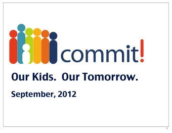 Our Kids.  Our Tomorrow.  September, 2012  1  An Overview of Commit!  Supporting the Regions