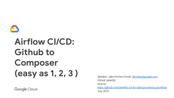 Airglow CI/CD:  Github to  Composer  (easy as 1, 2, 3 )  Speaker: Jake Ferriero Email:
