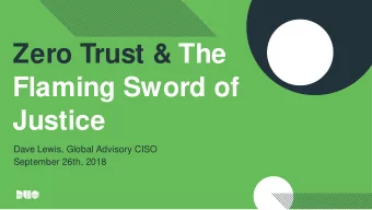 Zero Trust &amp; The  Flaming Sword of  Justice  Dave Lewis, Global Advisory CISO  September 26th,