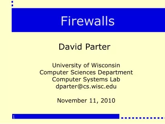Firewalls  David Parter  University of Wisconsin  Computer Sciences Department  Computer Systems