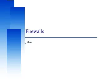 Firewalls  jnlin  Computer Center, CS, NCTU  Firewalls q Firewall    hardware/software