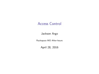 Access Control  Jackson Argo  Rackspace MO After-hours  April 28, 2016  What is Access Control?