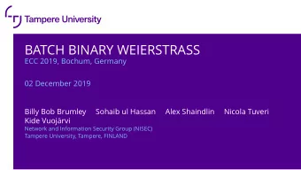 BATCH BINARY WEIERSTRASS  ECC 2019, Bochum, Germany  02 December 2019  Billy Bob Brumley  Sohaib ul