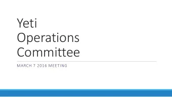 Yeti  Operations  Committee  MARCH 7 2016 MEETING  Agenda  1. Usage Report  2. Home Directory