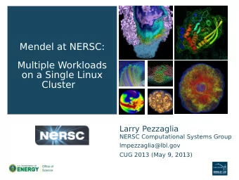 Mendel at NERSC:  Multiple Workloads  on a Single Linux  Cluster  Larry Pezzaglia  NERSC