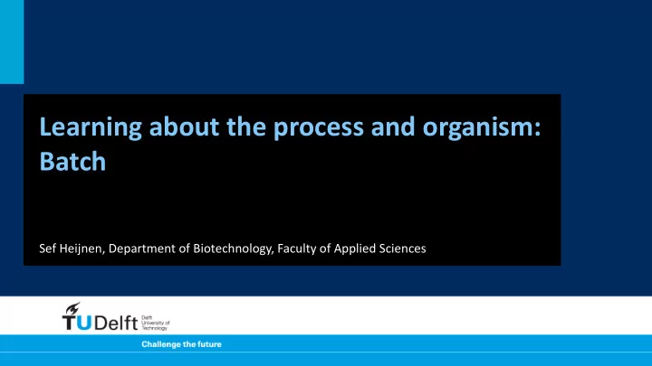 learning about the process and organism batch