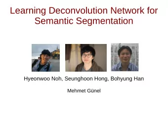 Learning Deconvolution Network for  Semantic Segmentation  Hyeonwoo Noh, Seunghoon Hong, Bohyung