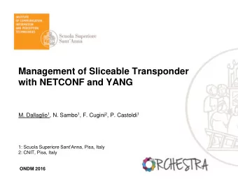 Management of Sliceable Transponder  with NETCONF and YANG M. Dallaglio 1 , N. Sambo 1 , F. Cugini