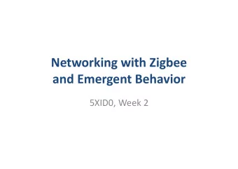 Networking with Zigbee  and Emergent Behavior 5XID0, Week 2  ZigBee  Communication standard for