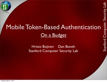 Mobile Token-Based Authentication  e  t  u  p  m  On a Budget  o  C  d  r  o  f  Hristo Bojinov