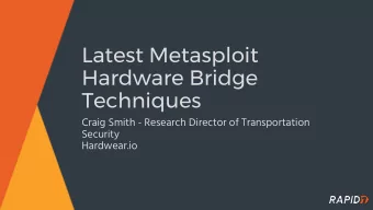 Latest Metasploit  Hardware Bridge  Techniques  Craig Smith - Research Director of Transportation