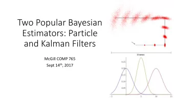 Two Popular Bayesian  Estimators: Particle  and Kalman Filters  McGill COMP 765 Sept 14 th , 2017