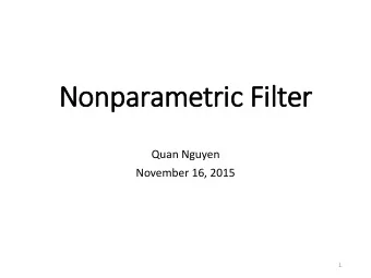 Nonparametric Filter  Quan Nguyen  November 16, 2015  1  Outline  1. Hidden Markov Model  2. State