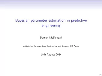 Bayesian parameter estimation in predictive  engineering  Damon McDougall  Institute for
