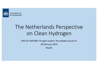 The Netherlands Perspective  on Clean Hydrogen  Fifth IEF-KAPSARC Thought Leaders Roundtable