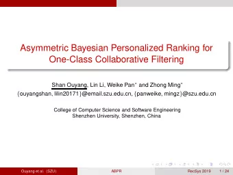 Asymmetric Bayesian Personalized Ranking for  One-Class Collaborative Filtering Shan Ouyang, Lin