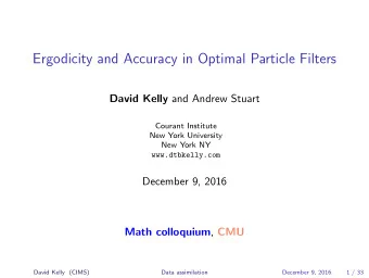 Ergodicity and Accuracy in Optimal Particle Filters David Kelly and Andrew Stuart  Courant