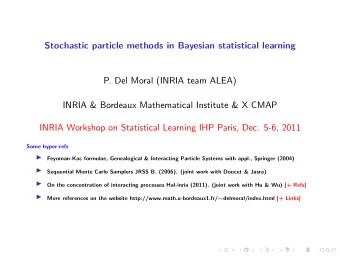 Stochastic particle methods in Bayesian statistical learning  P. Del Moral (INRIA team ALEA)  INRIA