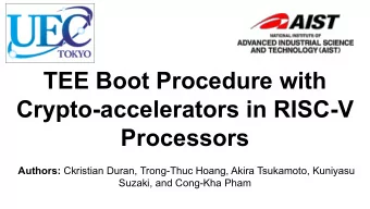 TEE Boot Procedure with  Crypto-accelerators in RISC-V  Processors Authors: Ckristian Duran,