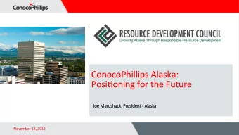 ConocoPhillips Alaska: Posi0oning for the Future  Jo  Joe Marushac  Marushack,  k, Pr  Preside