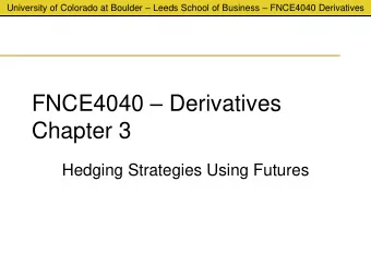 Chapter 3  Hedging Strategies Using Futures University of Colorado at Boulder  Leeds School of