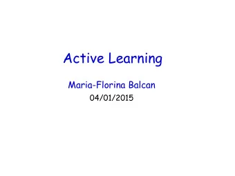 Active Learning  Maria-Florina Balcan  04/01/2015  Logistics  HWK #6 due on Friday.  Midway