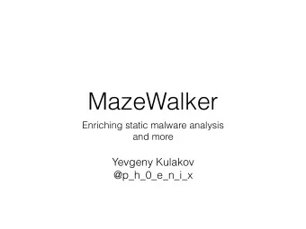 MazeWalker  Enriching static malware analysis  and more  Yevgeny Kulakov  @p_h_0_e_n_i_x  About Me