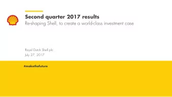 Second quarter 2017 results  Re-shaping Shell, to create a world-class investment case  Royal Dutch