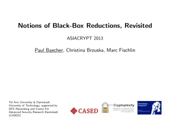 Notions of Black-Box Reductions, Revisited  ASIACRYPT 2013  Paul Baecher, Christina Brzuska, Marc