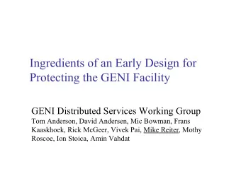 Ingredients of an Early Design for  Protecting the GENI Facility  GENI Distributed Services Working