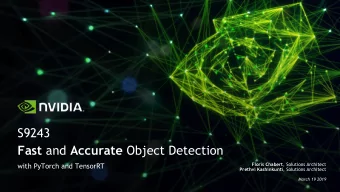 S9243 Fast and Accurate Object Detection Floris Chabert , Solutions Architect  with PyTorch and