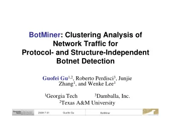 BotMiner: Clustering Analysis of  Network Traffic for  Protocol- and Structure-Independent  Botnet