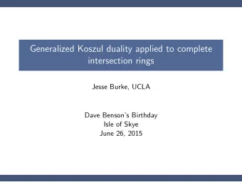Generalized Koszul duality applied to complete  intersection rings  Jesse Burke, UCLA  Dave