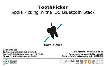 ToothPicker  Apple Picking in the iOS Bluetooth Stack  TOOTHP CKER  Dennis Heinze  Jiska Classen,