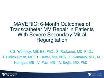 MAVERIC: 6-Month Outcomes of  Transcatheter MV Repair in Patients  With Severe Secondary Mitral