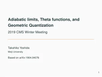Adiabatic limits, Theta functions, and  Geometric Quantization  2019 CMS Winter Meeting  Takahiko