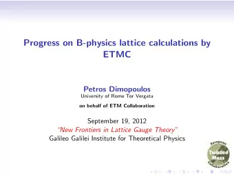 Progress on B-physics lattice calculations by  ETMC  Petros Dimopoulos  University of Rome Tor