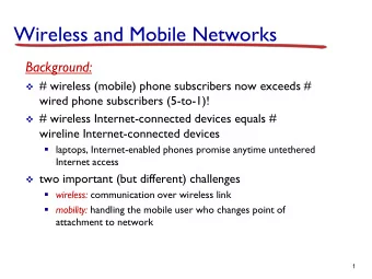 Wireless and Mobile Networks  Background:  # wireless (mobile) phone subscribers now exceeds #