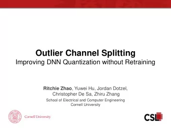 Outlier Channel Splitting  Improving DNN Quantization without Retraining Ritchie Zhao , Yuwei Hu,