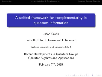 A unified framework for complementarity in  quantum information  Jason Crann  with D. Kribs, R.
