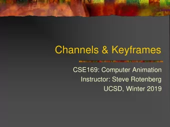 Channels &amp; Keyframes  CSE169: Computer Animation  Instructor: Steve Rotenberg  UCSD, Winter