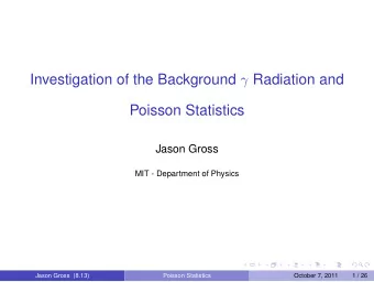 Investigation of the Background  Radiation and  Poisson Statistics  Jason Gross  MIT - Department