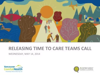 RELEASING TIME TO CARE TEAMS CALL  WEDNESDAY, MAY 14, 2014 What Well Cover Today  1)
