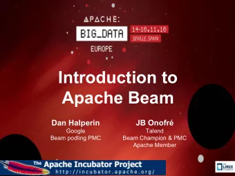 Introduction to  Apache Beam  Dan Halperin  JB Onofr  Google  Talend  Beam podling PMC  Beam
