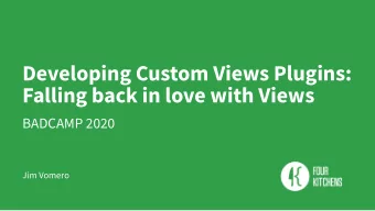 Developing Custom Views Plugins:  Falling back in love with Views  BADCAMP 2020  Jim Vomero