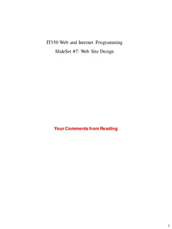 SlideSet #7: Web Site Design  Your Comments from Reading  1 Principles: Web sites should be How